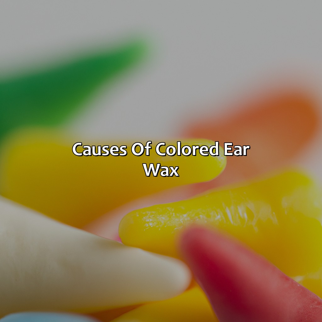 Causes Of Colored Ear Wax  - What Color Is Ear Wax, 