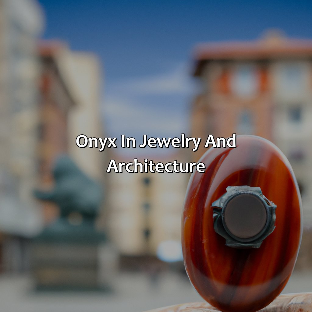 Onyx In Jewelry And Architecture  - What Color Is Onyx, 
